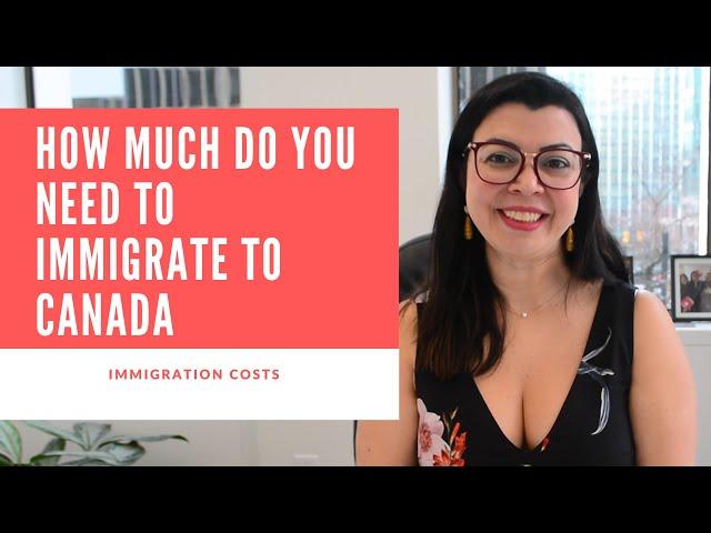 HOW MUCH DO YOU NEED TO IMMIGRATE TO CANADA