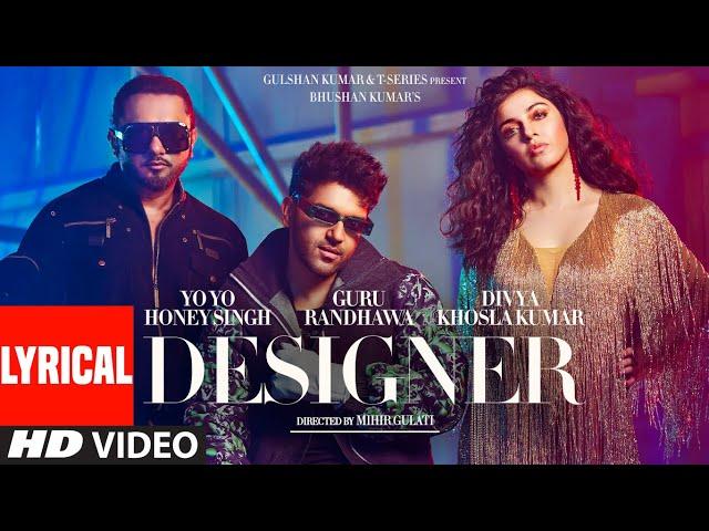 Designer (Lyrical) Guru Randhawa, Yo Yo Honey Singh Ft. Divya Khosla Kumar | Mihir G | Bhushan K