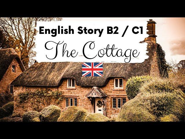 ADVANCED ENGLISH STORY  The Cottage  Level 4 / 5 / B2 / C1 | British English Story with Subtitles