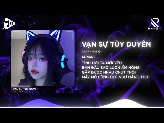 Vạn Sự Tùy Duyên ( Min Xinh Remix ) - Thanh Hưng | Phía Xa Vời Có Anh Đang Chờ Remix Hot TikTok