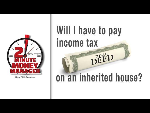 Will I Have to Pay Income Tax on an Inherited House?