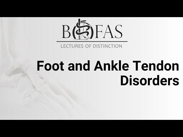 Foot & Ankle Tendon Disorders - BOFAS Lectures of Distinction