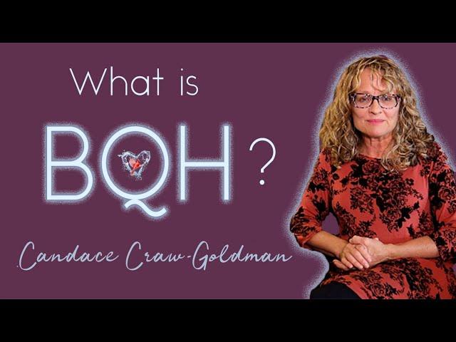 What is BQH? By Candace Craw-Goldman