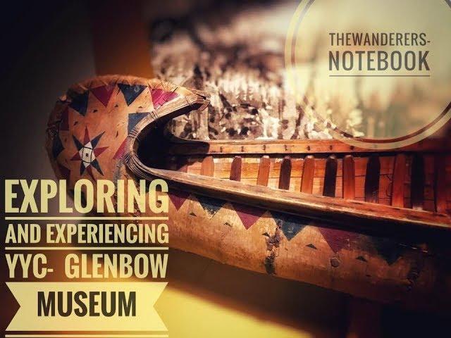 Exploring and Experiencing #YYC- Glenbow Museum  | theWanderers-notebook