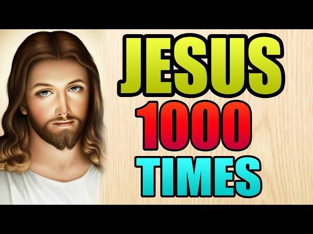 Jesus Name 1000 Times | Powerful Miracle Prayer