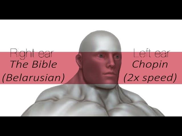 Right ear the Bible Belarusian, Left ear Chopin 2x speed (novy zapaviet)