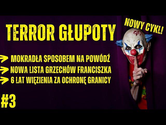 MOKRADŁA SPOSOBEM NA POWÓDŹ, NOWA LISTA GRZECHÓW PAPIEŻA I 6 LAT WIĘZIENIA ZA OCHRONĘ GRANICY