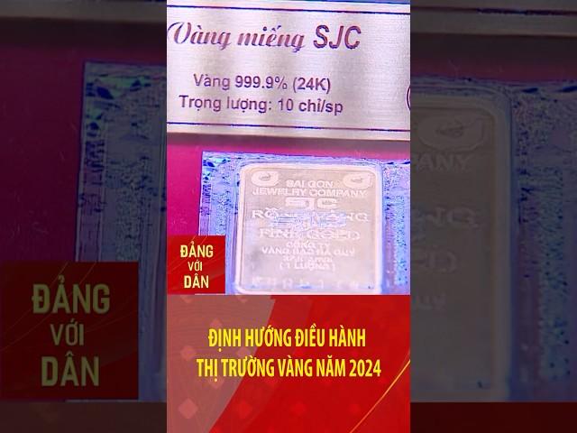 Định hướng điều hành thị trường vàng năm 2024 | Đảng với Dân