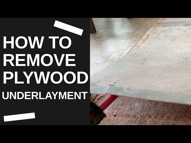 How To Remove Plywood Underlayment