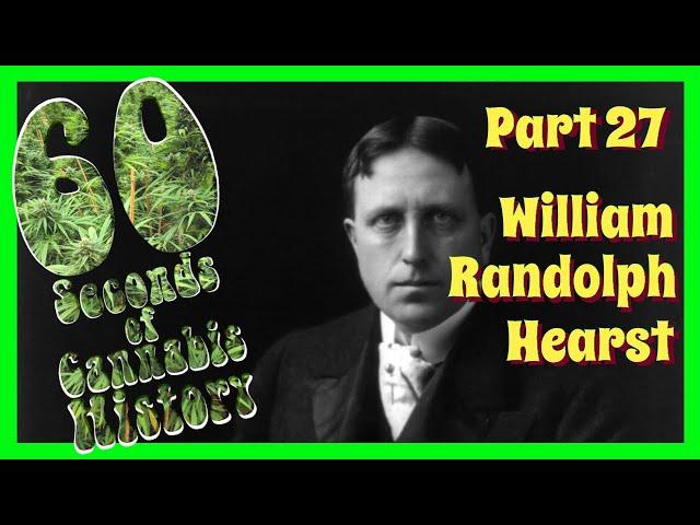 60 Seconds of Cannabis History: Part 27 - William Randolph Hearst