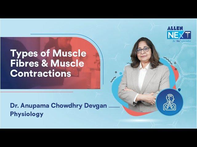 Types of Muscle Fibres & Muscle Contractions By Dr. Anupama Devgan | Physiology | @ALLENNExT