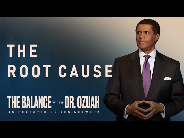 The Root Cause | The Balance with Dr. Ozuah, S2-E2