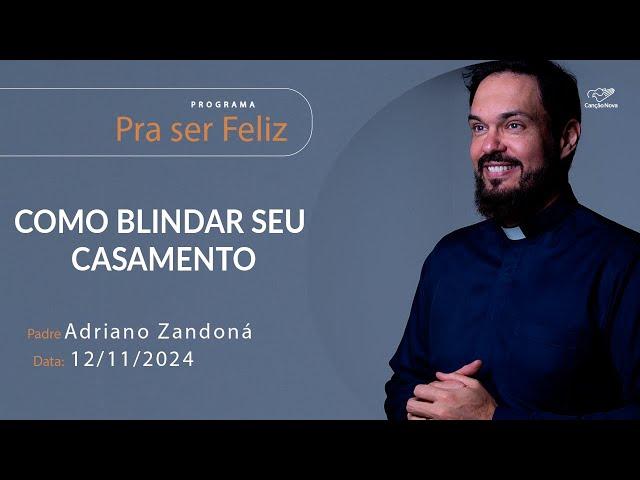 Como blindar seu casamento Pra ser Feliz - 12/11/2024