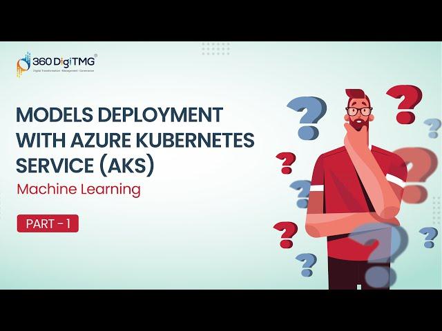 Machine Learning | Models Deployment with Azure Kubernetes Service (AKS) | Part 1 | 360DigiTMG