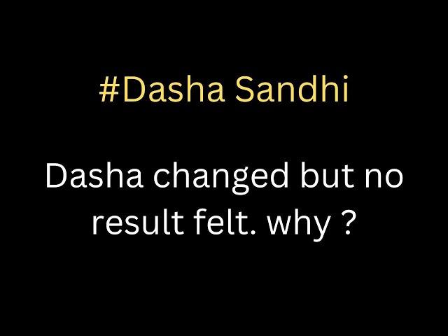 Dasha changed but no result felt. why ?