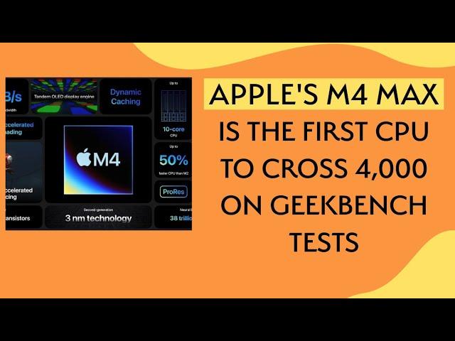 Geekbench 6: Apple's M4 Max scores 4,060 in single-core tests; first production CPU to cross 4,000!