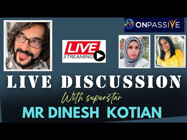 #ONPASSIVE||LIVE DISCUSSION||MR DINESH KOTIAN||CURRENT SCENARIO||#nagmatabassum