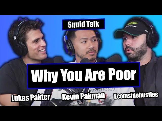 WHY YOU ARE POOR - ECOMSIDEHUSTLES & KEVIN PAKMAN