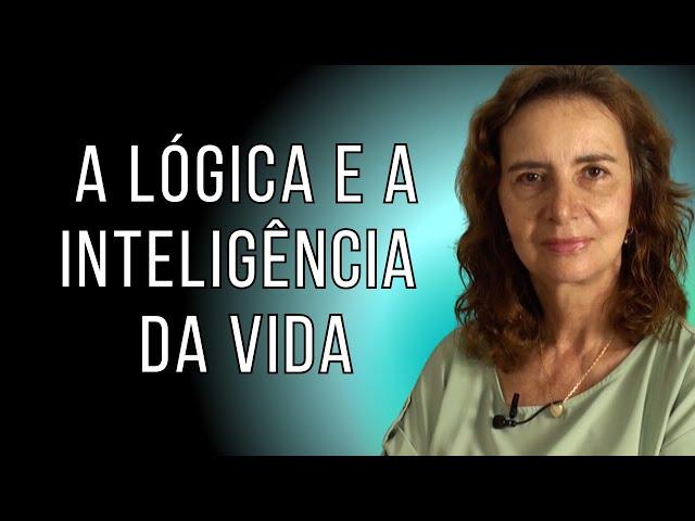 A LÓGICA E A INTELIGÊNCIA DA VIDA - Lúcia Helena Galvão da Nova Acrópole