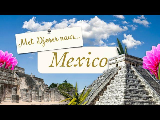 Met Djoser naar... Mexico