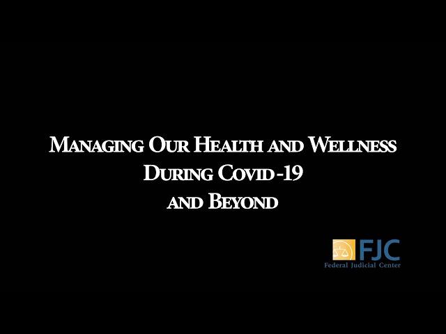 Managing Our Health and Wellness During COVID 19 and Beyond