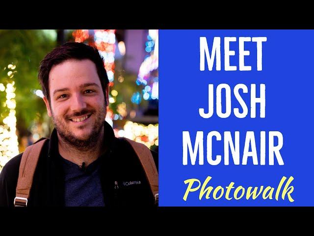 California Through My Lens + JOSH MCNAIR|  Photowalk Talks