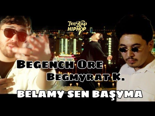 Begenç Ore ft Begmyrat K - Belamy Sen Başyma [Official Video]