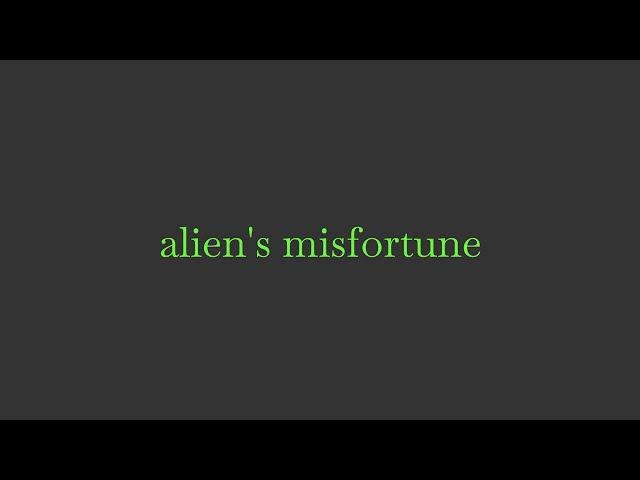 alien's misfortune (feat @CusackCreatures)