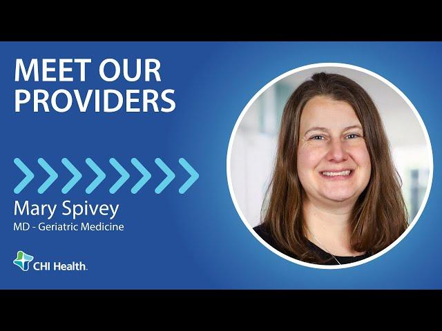 Mary Spivey, MD - Geriatric Medicine - CHI Health