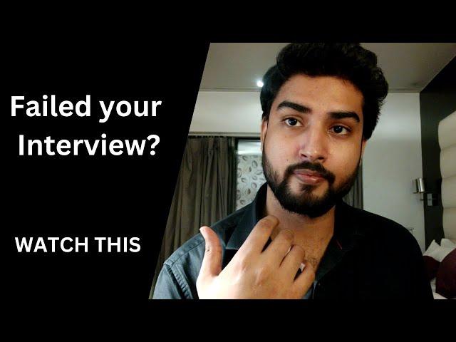 Watch this if you failed your Interview | Steps to Overcome