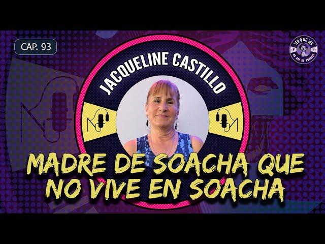 CAP 93. JACQUELINE CASTILLO ' MADRE DE SOACHA QUE NO VIVE EN SOACHA