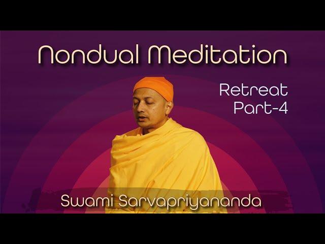 Nondual Meditation - Retreat Part 4 | Swami Sarvapriyananda