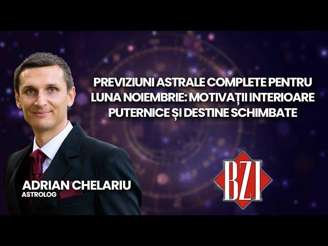 Adrian Chelariu, previziuni astrale complete pentru luna noiembrie.