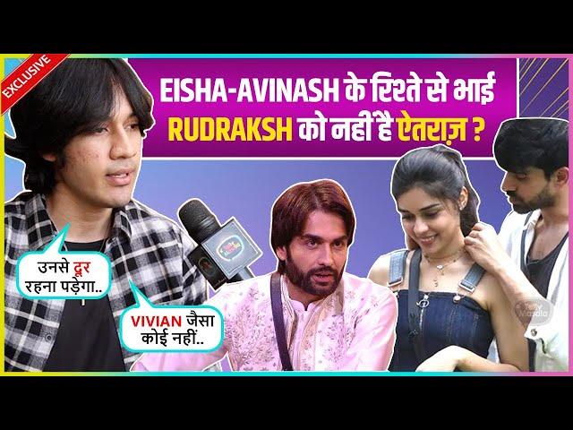 Eisha Brother Rudraksh's REACTS on Her Bond With Avinash, Praises Vivian Says Shalin Bhaiya Ekdum..