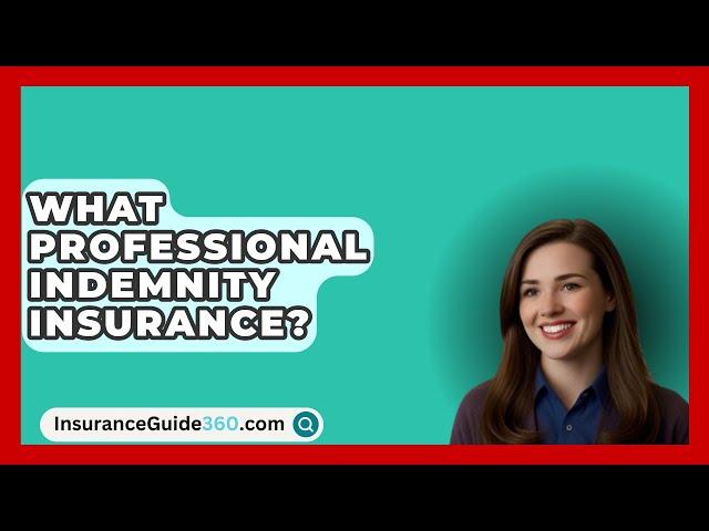 What Professional Indemnity Insurance? -  InsuranceGuide360.com