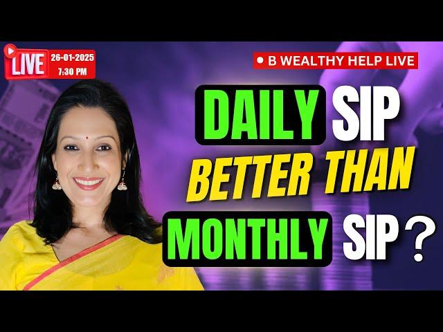 B Wealthy Help LIVE: Daily SIP vs Monthly SIP: Which Gives Better Returns? | LIVE @ 7:30 PM