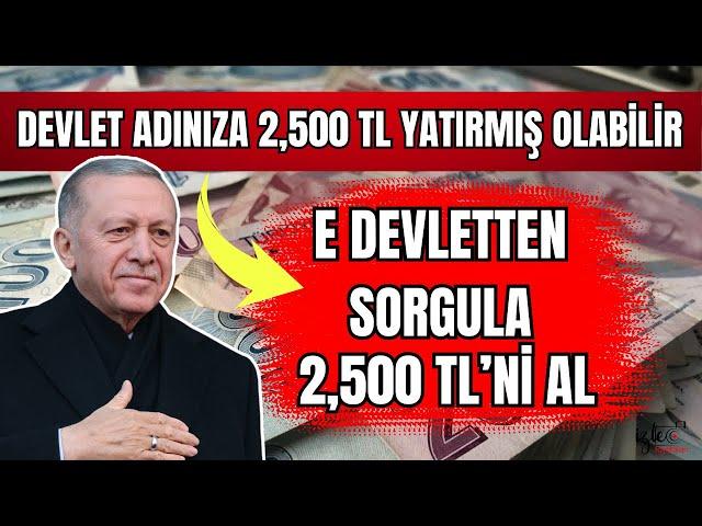 2,500 TL ADINIZA T.C 'NİZE DEVLET PARA YATIRMIŞ OLABİLİR! BANA CIKMAZ DEME E DEVLETTEN SORGULA