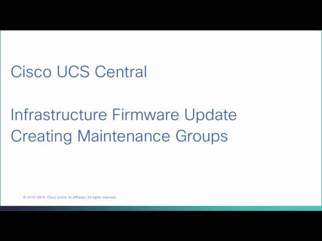 Cisco UCS Central - Infrastructure Firmware Update, part 1: Creating Maintenance Groups