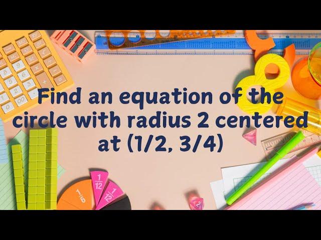 Finding the equation of the circle when radius and centre is given. (part 3)