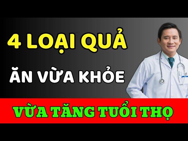 Bác sĩ tiết lộ 4 loại quả tốt giúp kéo dài tuổi thọ bạn nên ăn