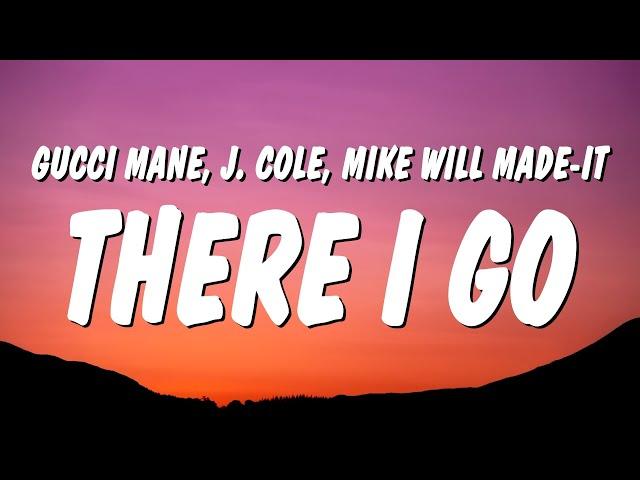 Gucci Mane - There I Go (Lyrics) ft. J. Cole & Mike WiLL Made-It