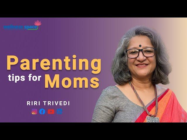 Parenting tips for moms - by Riri G Trivedi