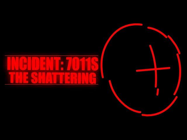 Incident 7011S: The Shattering