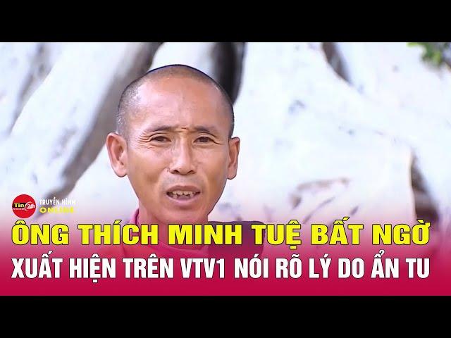 Ông  Thích Minh Tuệ bất ngờ xuất hiện trên VTV1 chia sẻ về lý do ẩn tu | Tin24h