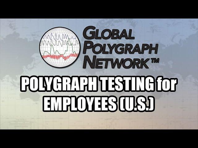Polygraph (Lie Detector) Testing for Employees (U.S.), Global Polygraph Network