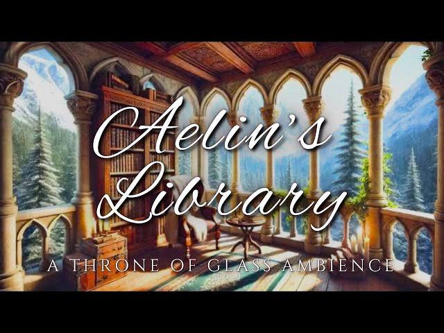 Aelin’s Library | Throne of Glass Fantasy Reading Ambience