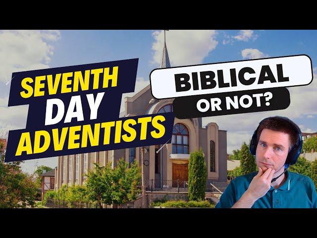 Is The Seventh Day Adventist (SDA) Church BIBLICAL?