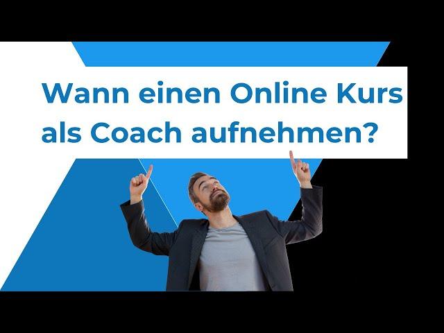 Wann solltest du als Coach einen Online Kurs aufnehmen (Vermeide diesen Fehler)