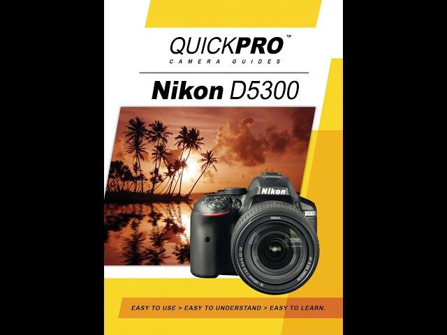 Nikon D5300 Instructional Guide by QuickPro Camera Guides