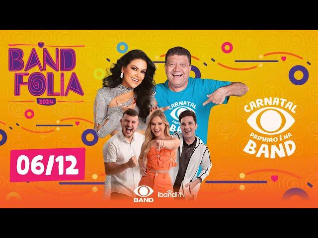 CARNATAL 2024 - AO VIVO - BAND FOLIA - SEXTA - 06/12/24